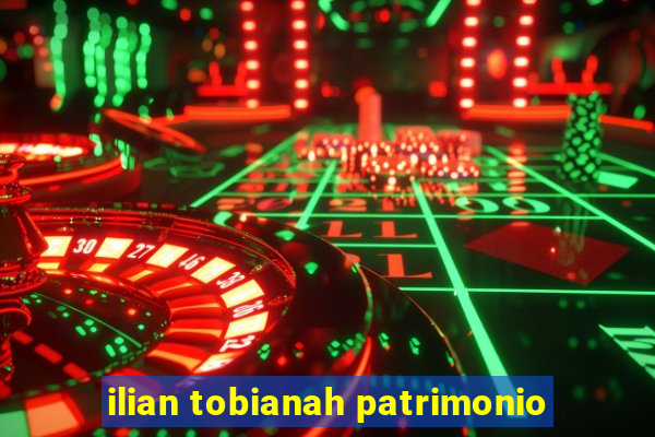 ilian tobianah patrimonio